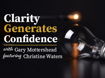 Clarity Generates Confidence podcast with Gary Mottershead - Guest is Christine Waters