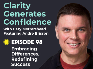 Clarity Generates Confidence with André Brisson