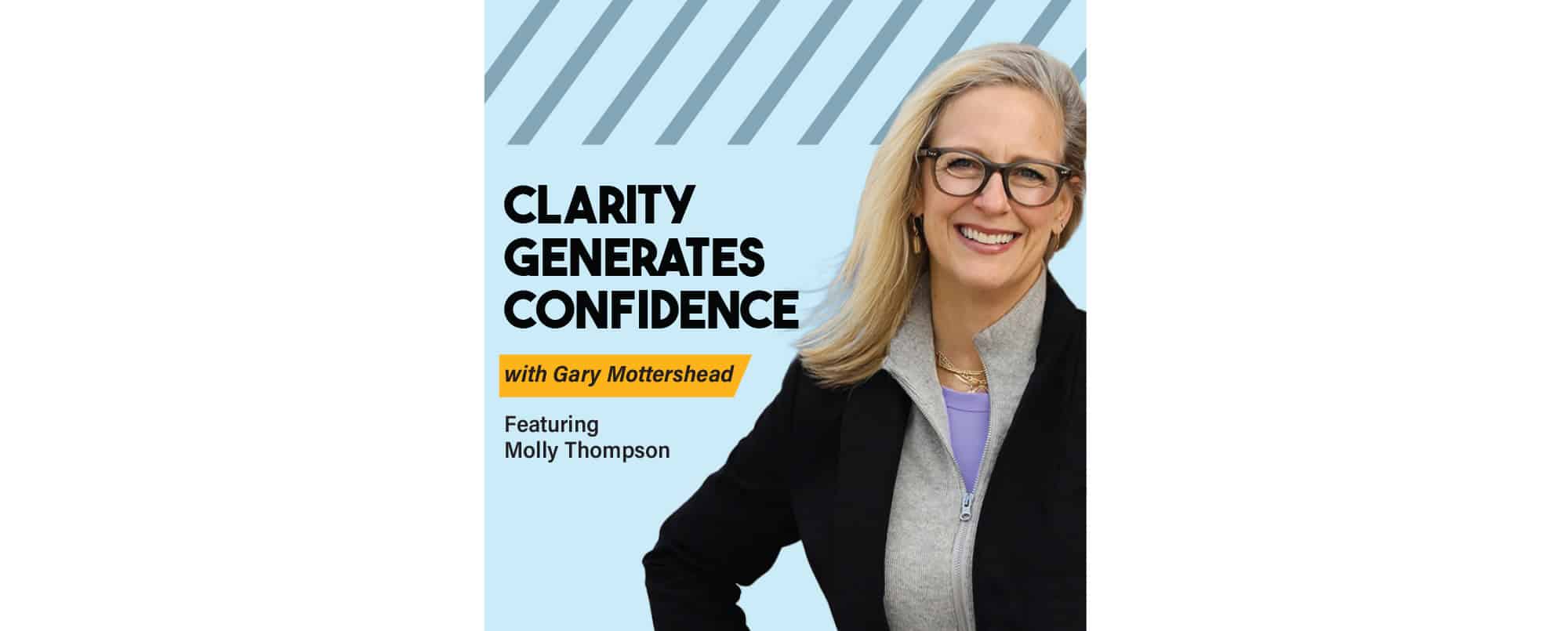 A woman with long blonde hair and glasses smiles at the camera. Text reads: Clarity Generates Confidence with Gary Mottershead, Featuring Molly Thompson.